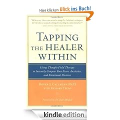Tapping the Healer Within: Using Thought-Field Therapy to Instantly Conquer Your Fears, Anxieties, and Emotional Distress: Using Thought-field Therapy ... Your Fears, Anxieties and Emotional Distress