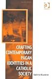 Crafting Contemporary Pagan Identities in a Catholic Society (Vitality of Indigenous Religions Series)