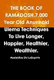 THE BOOK OF RAMADOSH.7,000 Year Old Anunnaki Ulema Techniques To Live Longer, Happier, Healthier, Wealthier.