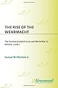 The Rise of the Wehrmacht [Two Volumes]: The German Armed Forces and World War II