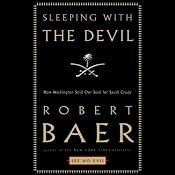 Sleeping with the Devil: How Washington Sold Its Soul for Saudi Crude | [Robert Baer]