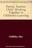 Parent, teacher, child : working together in children's learning