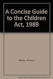 A concise guide to the Children Act 1989