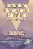 Rethinking Management Education for the 21st Century (Research in Management Education & Development)