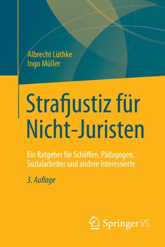 Strafjustiz für Nicht-Juristen: Ein Ratgeber für Schöffen, Pädagogen, Sozialarbeiter und andere Interessierte (German Edition)