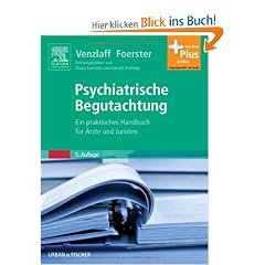 Psychiatrische Begutachtung: Ein praktisches Handbuch f�r �rzte und Juristen - mit Zugang zum Elsevier-Portal