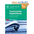 Psychiatrische Begutachtung: Ein praktisches Handbuch f�r �rzte und Juristen - mit Zugang zum Elsevier-Portal