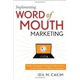 Implementing Word of Mouth Marketing: Online Strategies to Identify Influencers, Craft Stories, and Draw Customers