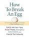 Books : How to Break an Egg: 1,453 Kitchen Tips, Food Fixes, Emergency Substitutions, and Handy Techniques