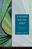 A Season for the Spirit: Readings for the Days of Lent