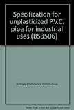 Specification for unplasticized P.V.C. pipe for industrial uses