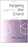 Helping the Client: A Creative Practical Guide