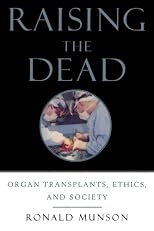 Raising the Dead: Organ Transplants, Ethics, and Society
