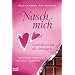 Nasch mich!: K�stlichkeiten f�r alle Liebeslagen