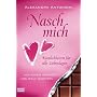 Nasch mich!: K�stlichkeiten f�r alle Liebeslagen