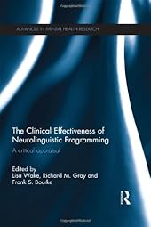 The Clinical Effectiveness of Neurolinguistic Programming: A Critical Appraisal-Wow! eBook