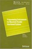 Programming Environments for Massively Parallel Distributed Systems: Working Conference of the IFIP WG 10.3, April 25-29, 1994 (Monte Verita)
