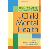 DSM-IV-TR(tm) Casebook and Treatment Guide for Child Mental Healthby Cathryn A. Galanter
