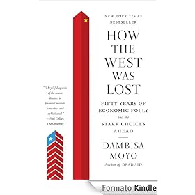 How the West Was Lost: Fifty Years of Economic Folly--and the Stark Choices Ahead