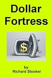 DOLLAR FORTRESS: How to Protect Your U.S. Dollar Spending Power from Inflation, Hyperinflation, Deflation, a Financial Crisis, Depression and Economic Crashes