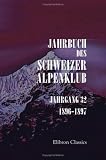 Jahrbuch des Schweizer Alpenklub: Jahrgang 32. 1896 - 1897 (German Edition)