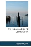 The Unknown Life of Jesus Christ Nicolas Notovitch