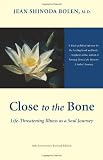 cover of Close to the Bone: Life-Threatening Illness As a Soul Journey