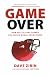 Image of Game Over: How Politics Has Turned the Sports World Upside Down