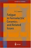 Fatigue in Ferroelectric Ceramics and Related Issues (Springer Series in Materials Science, Volume 61)