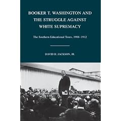 Booker T. Washington and the Struggle against White Supremacy: The Southern Educational Tours, 1908-1912