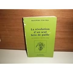 La r�volution d'un seul brin de paille : une introduction � l'agriculture sauvage