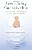 Everything Conceivable: How the Science of Assisted Reproduction Is Changing Our World