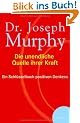 Die unendliche Quelle Ihrer Kraft: Ein Schl�ssselbuch positiven Denkens