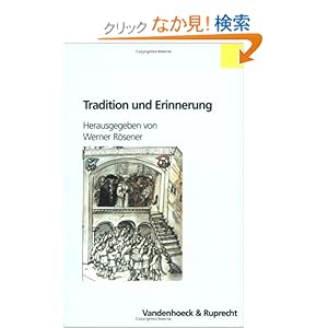 【クリックでお店のこの商品のページへ】Tradition Und Erinnerung: In Adelsherrschaft Und Bauerlicher Gesellschaft (Handlungskompetenz Im Ausland): Werner Rosener: 洋書