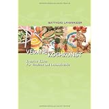 Vegane Kochkunst: Kreative K�che f�r Vitalit�t und Lebensfreudevon "Matthias Langwasser"