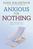 Anxious for Nothing: Gods Cure for the Cares of Your Soul (John Macarthur Study)