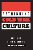 Rethinking Cold War Culture: 1st (First) Edition