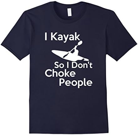 Men's I Kayak so I Don't Choke People T-Shirt Funny Kayaking Shirt XL Navy