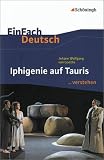EinFach Deutsch ...verstehen. Interpretationshilfen: EinFach Deutsch ...verstehen: Johann Wolfgang von Goethe. Iphigenie auf Tauris - Michael Fuchs