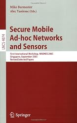 Secure Mobile Ad-hoc Networks and Sensors: First International Workshop, MADNES 2005, Singapore, September 20-22, 2005, Revised Selected Papers ... Networks and Telecommunications)