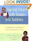 Signing Smart with Babies and Toddlers: A Parent's Strategy and Activity Guide