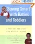 Signing Smart with Babies and Toddlers: A Parent's Strategy and Activity Guide