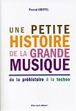Une petite histoire de la grande musique : De la préhistoire à la techno