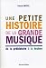Une petite histoire de la grande musique : De la prehistoire a la techno