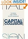Capital and Collusion: The Political Logic of Global Economic Development