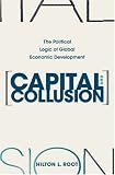 Capital and Collusion: The Political Logic of Global Economic Development