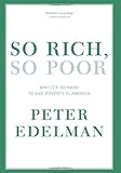 So Rich, So Poor: Why It's So Hard to End Poverty in America