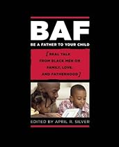 Be a Father to Your Child: Real Talk from Black Men on Family, Love, and Fatherhood