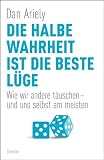 Produkt-Bild: Die halbe Wahrheit ist die beste L&uuml;ge: Wie wir andere t&auml;uschen - und uns selbst am meisten