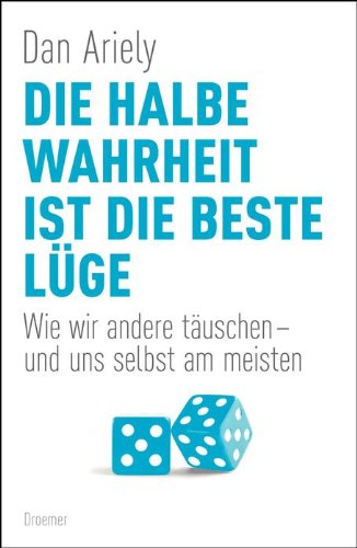 Produkt-Bild: Die halbe Wahrheit ist die beste L&uuml;ge: Wie wir andere t&auml;uschen - und uns selbst am meisten